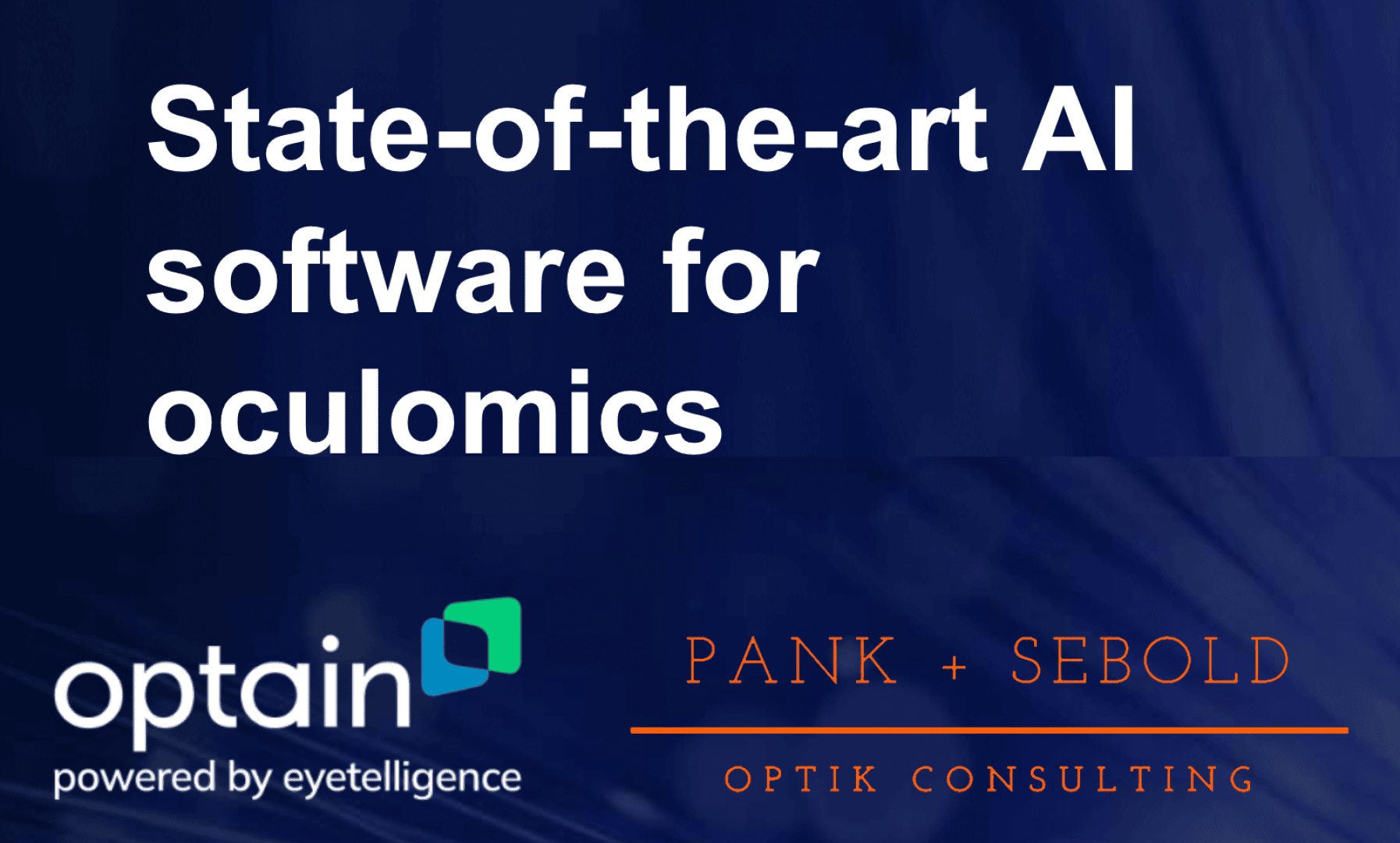 Slide with text: State-of-the-art AI software for oculomics. Logos for optain powered by eyetelligence and PANK + SEBOLD OPTIK CONSULTING are shown on a blue background.