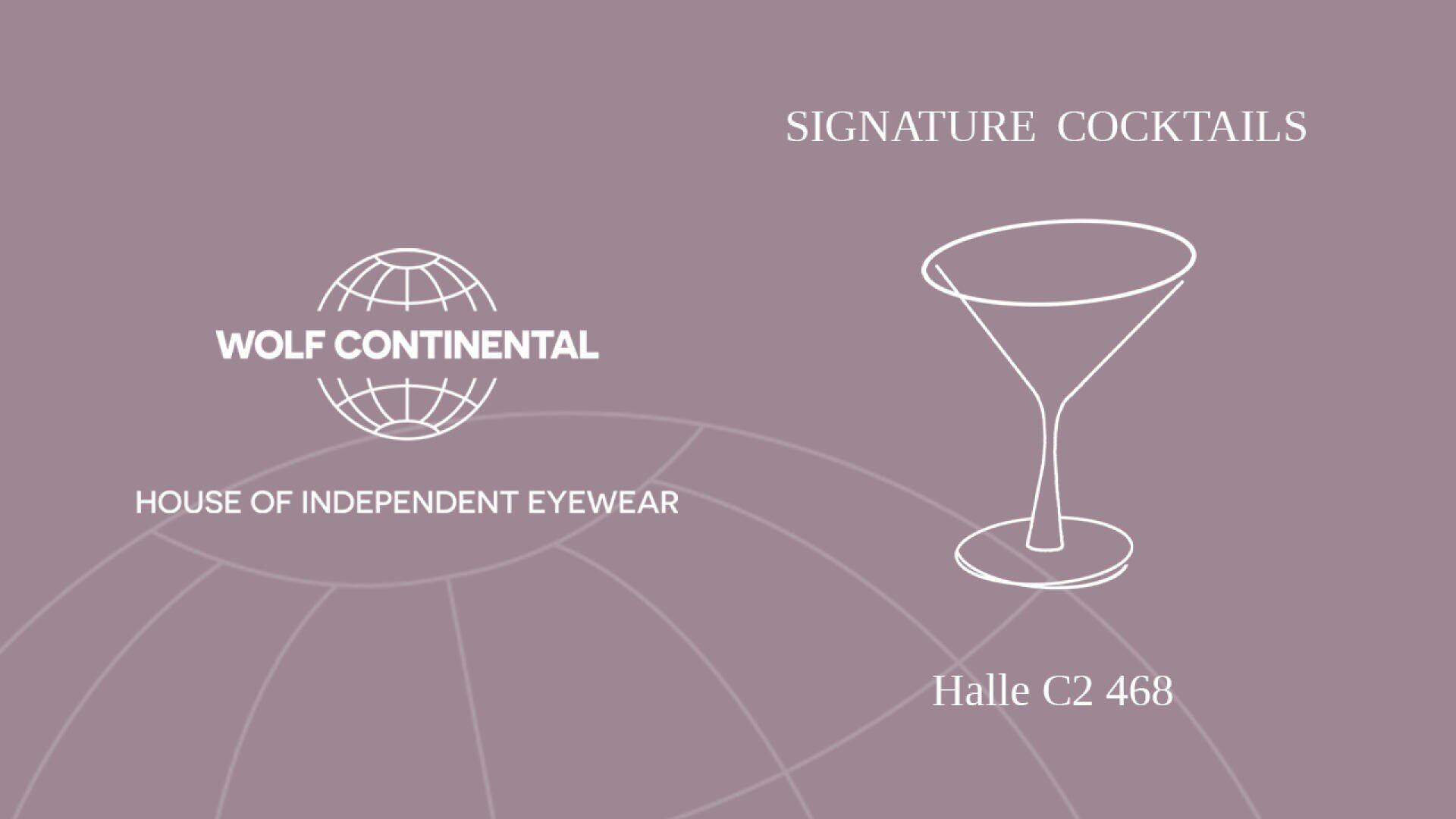 Auf mauvefarbenem Hintergrund erscheinen links das Wolf Continental-Logo und der Text HOUSE OF INDEPENDENT EYEWEAR. Auf der rechten Seite ist der Umriss eines Cocktailglases zu sehen und der Text SIGNATURE COCKTAILS und Halle C2 468.