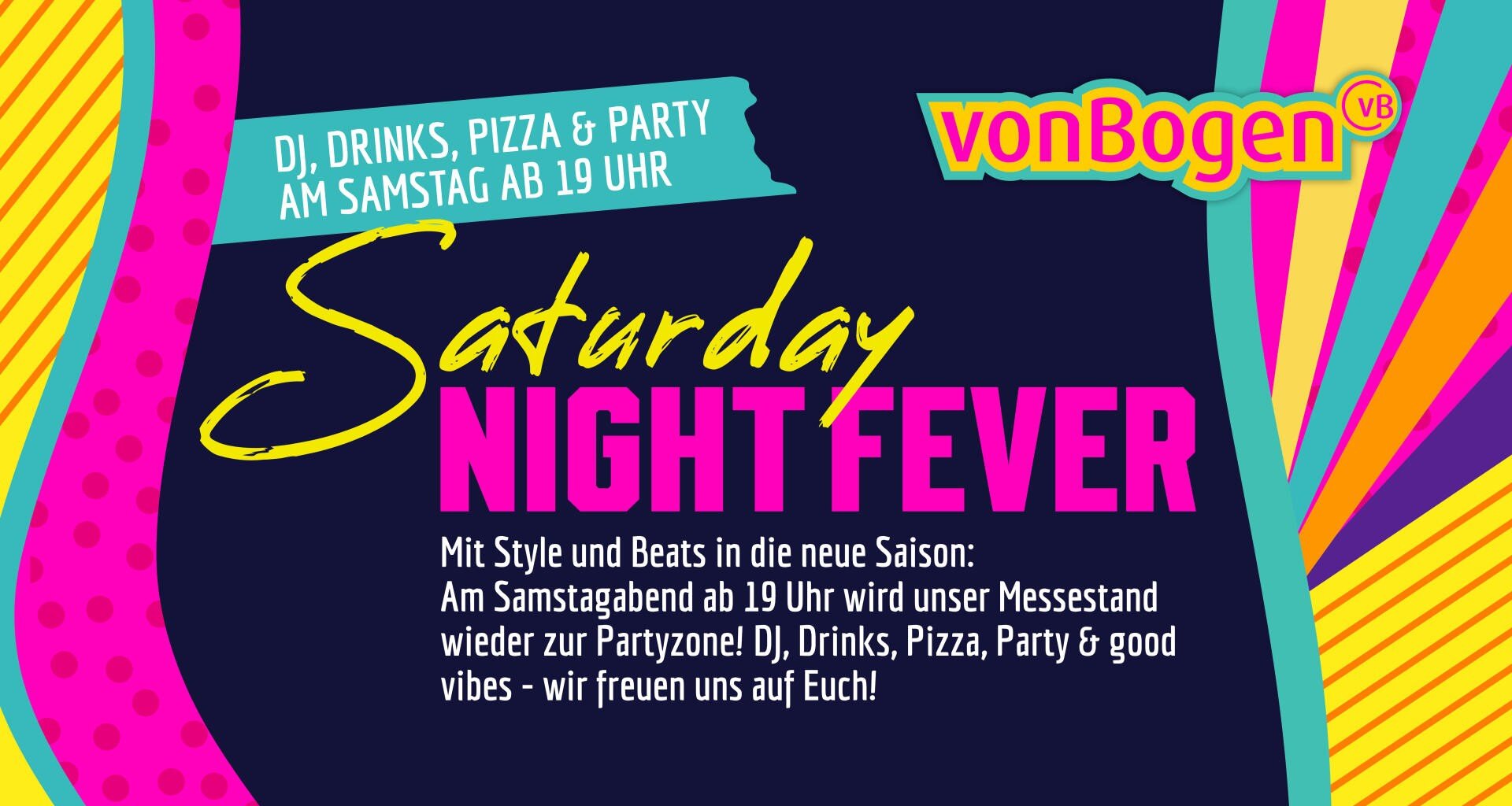 Colorful event poster with text: Saturday Night Fever in bold letters, advertising a party with DJ, drinks, pizza and music from 7 pm for vonBogen. Bright patterns and shapes decorate the background.