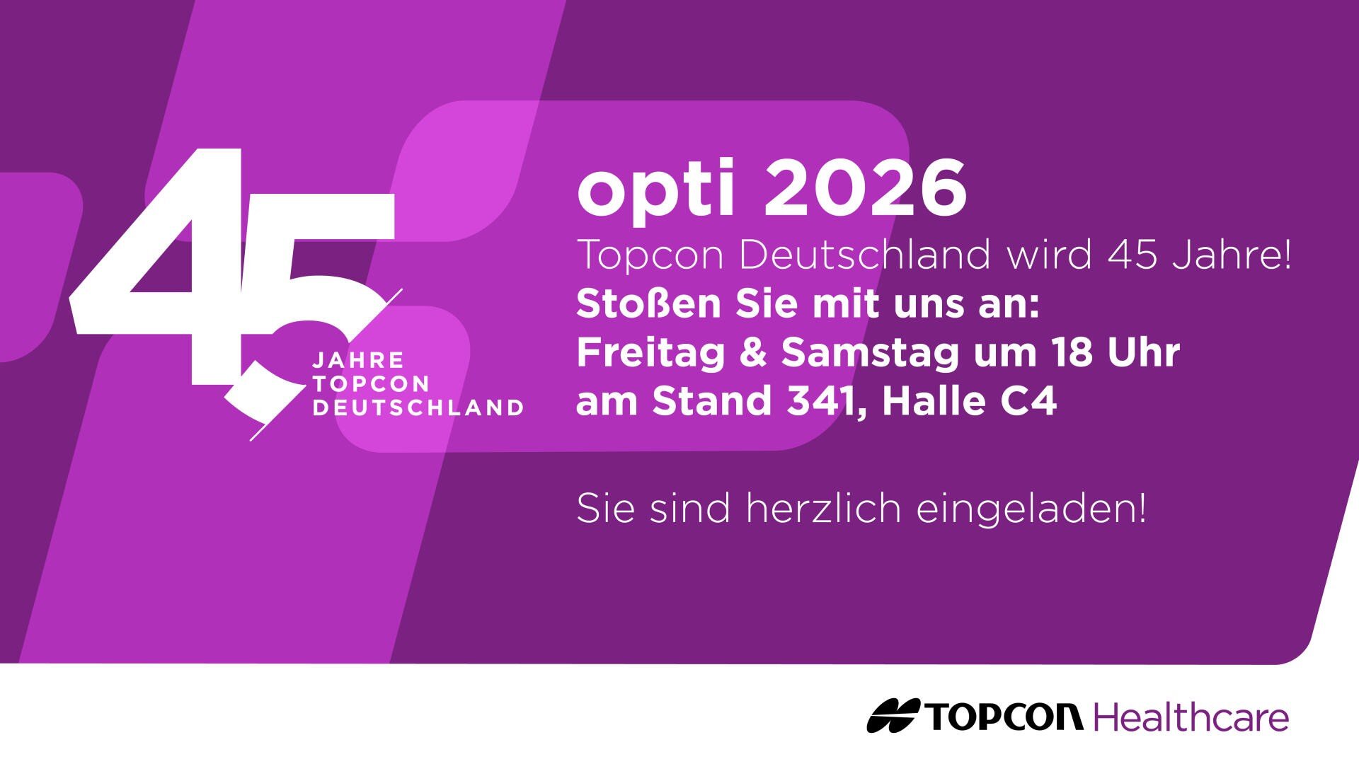 Lila-weiße Grafik mit 45 Jahren Topcon Deutschland und Veranstaltungshinweis: opti 2026 - Topcon Deutschland wird 45 Jahre! Freitag & Samstag um 18 Uhr, Stand 341, Halle C4. Sie sind herzlich eingeladen! Plus Topcon Healthcare Logo.
