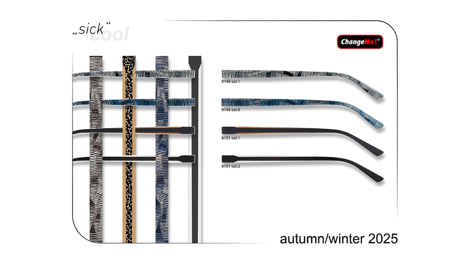 Eine Auswahl gemusterter und unifarbener Brillenbügel, vertikal und horizontal dargestellt, mit dem Text "sick cool", "ChangeMe!" und "autumn/winter 2025" auf weißem Hintergrund.
