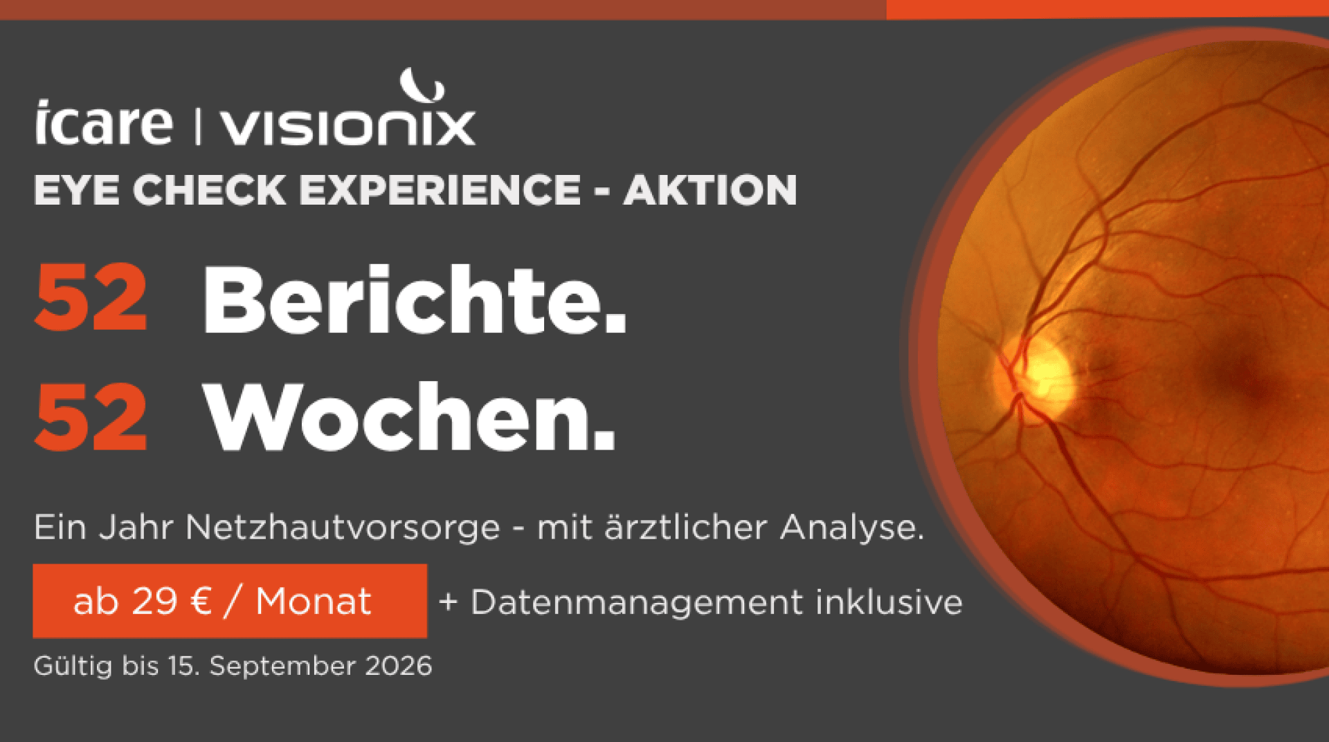 Werbebanner für icare | VISIONIX EYE CHECK EXPERIENCE – AKTION mit 52 Berichten in 52 Wochen zur Überwachung der Netzhautgesundheit, ab 29 € pro Monat, gültig bis zum 15. September 2026. Nahaufnahme eines Netzhautbildes auf der rechten Seite.