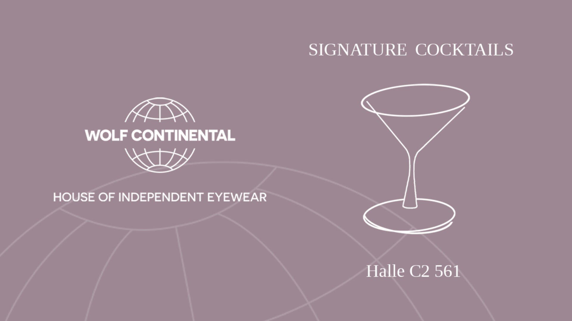 Hellmalvenfarbener Hintergrund mit dem Umriss eines Globus, dem Logo von WOLF CONTINENTAL HOUSE OF INDEPENDENT EYEWEAR auf der linken Seite und der Skizze eines Cocktailglases mit dem Text SIGNATURE COCKTAILS Halle C2 561 auf der rechten Seite.
