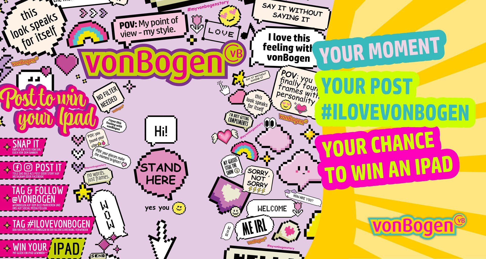 A colorful graphic with speech bubbles, emojis and texts such as "STAND HERE", "Post to win your iPad" and "YOUR MOMENT, YOUR POST, #ILOVEVONBOGEN, YOUR CHANCE TO WIN AN IPAD" on a pink and yellow background.