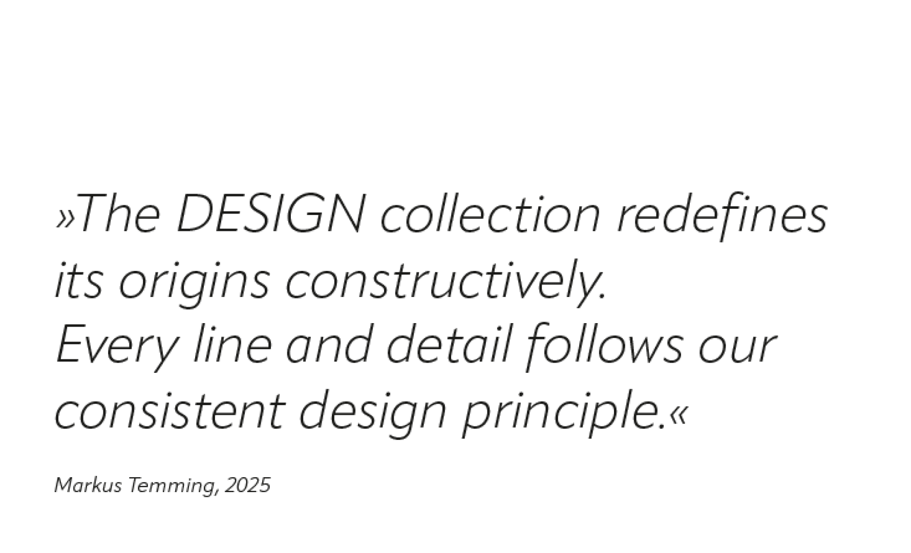 A quote in italicized font reads, The DESIGN collection redefines its origins constructively. Every line and detail follows our consistent design principle. Below, it is attributed to Markus Temming, 2025.
